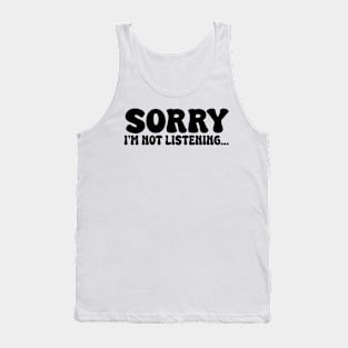 sorry i'm not listening Tank Top